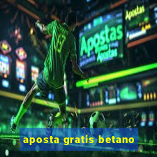 aposta gratis betano